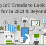 Top IoT Trends To Look Out For In 2023 & Beyond
