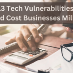 Top 13 Tech Vulnerabilities That Could Cost Businesses Millions