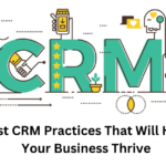 Best CRM Practices That Will Help Your Business Thrive