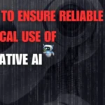 Ways to Ensure Reliable & Ethical Use of Generative AI
